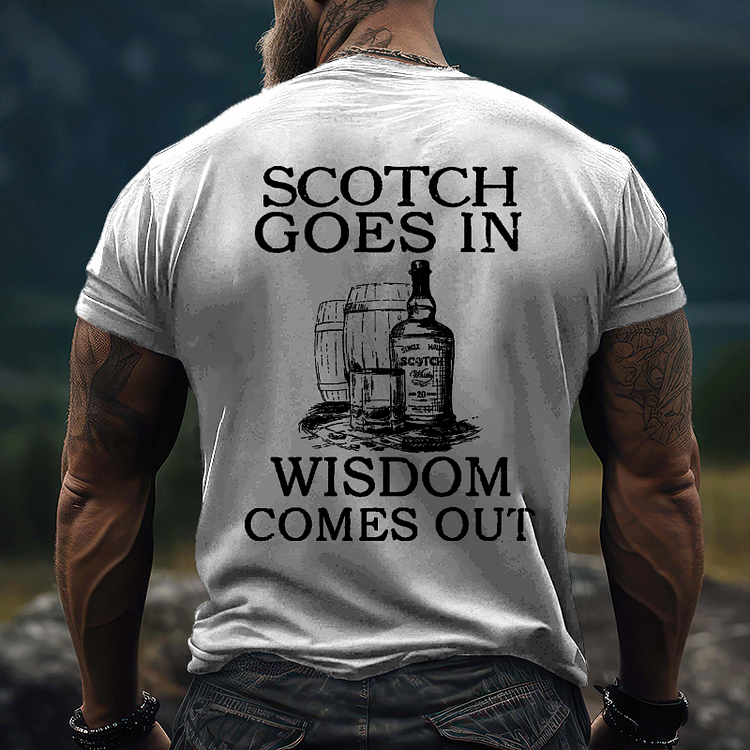 Scotch Goes In Wisdom Comes Out T-shirt