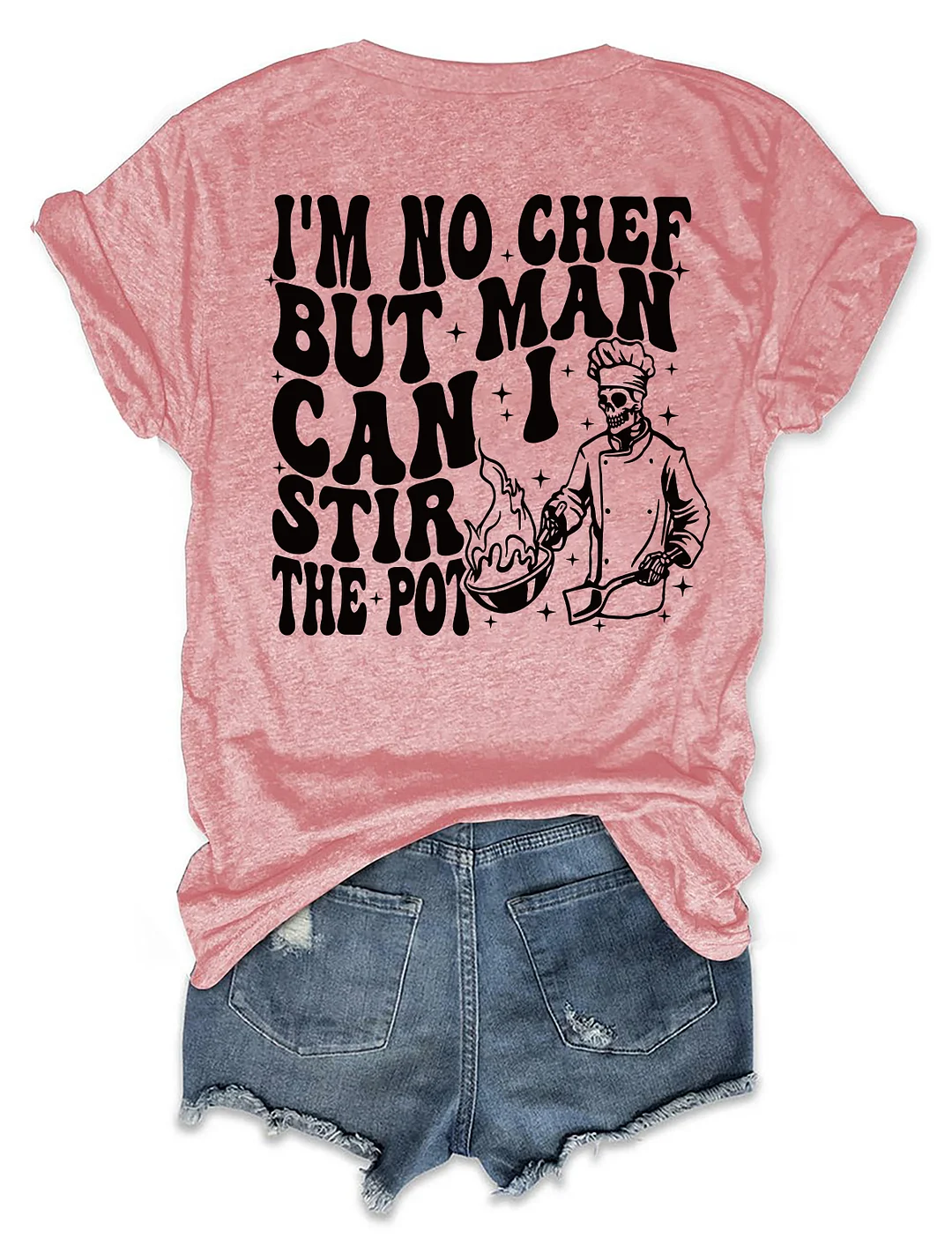 I&rsquo;M No Chef But Man Can I Stir The Pot T-Shirt
