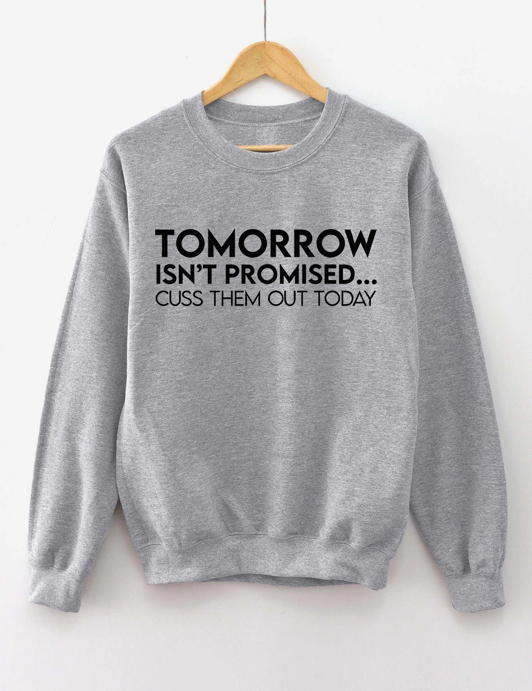 Tomorrow Isnt Promised Cuss Them Out Today Sweatshirt