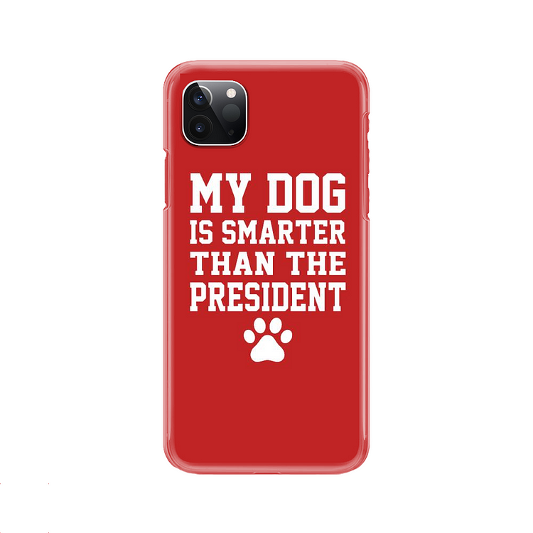 My Dog Is Smarter Than The President, Dog iPhone Case