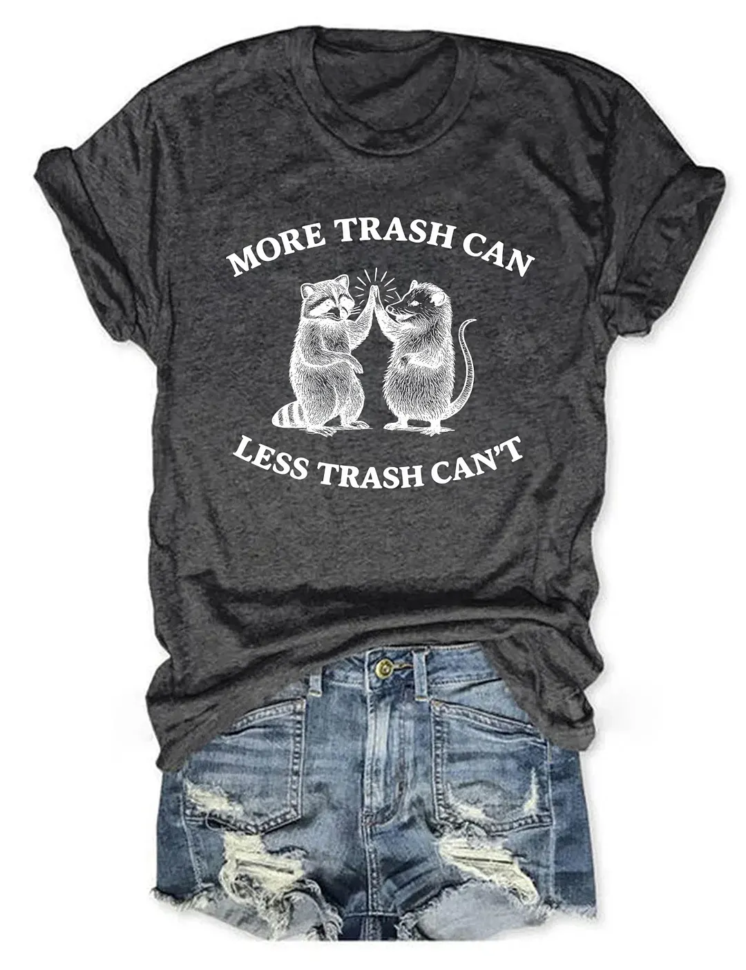 More Trash Can Less Trash Can't T-shirt