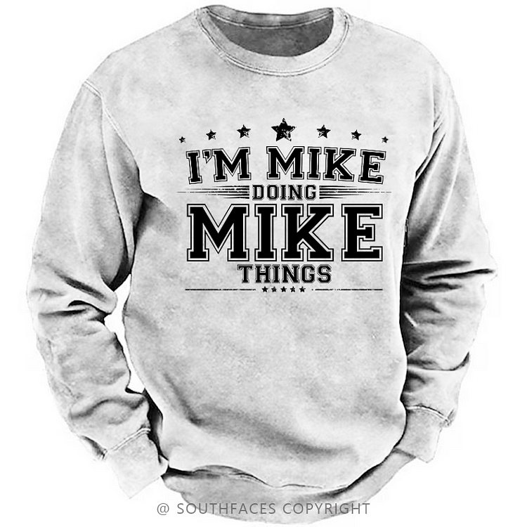 I'm MIke Doing Mike Things Funny Sweatshirt