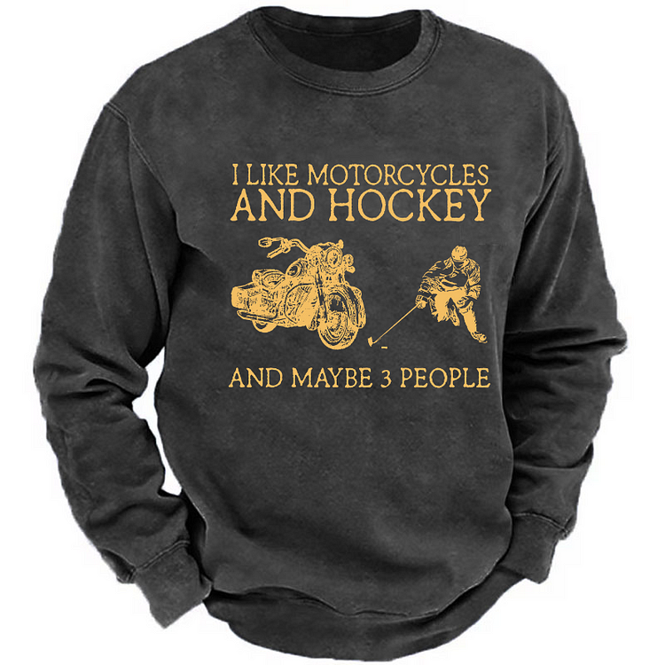 I Like Motorcycles And Hockey And Maybe 3 People Sweatshirt