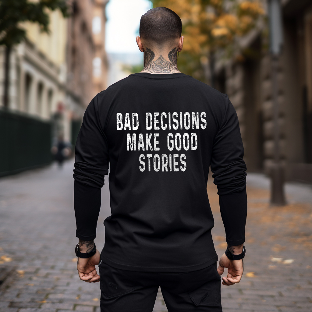 BAD DECISIONS MAKE GOOD STORIES Print Longsleeves Shirt