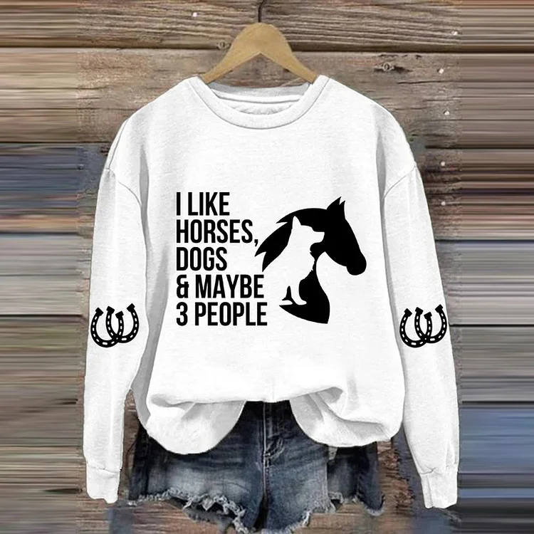 VChics I Like Horses, Dogs & Maybe 3 People Print Long Sleeve Sweatshirt
