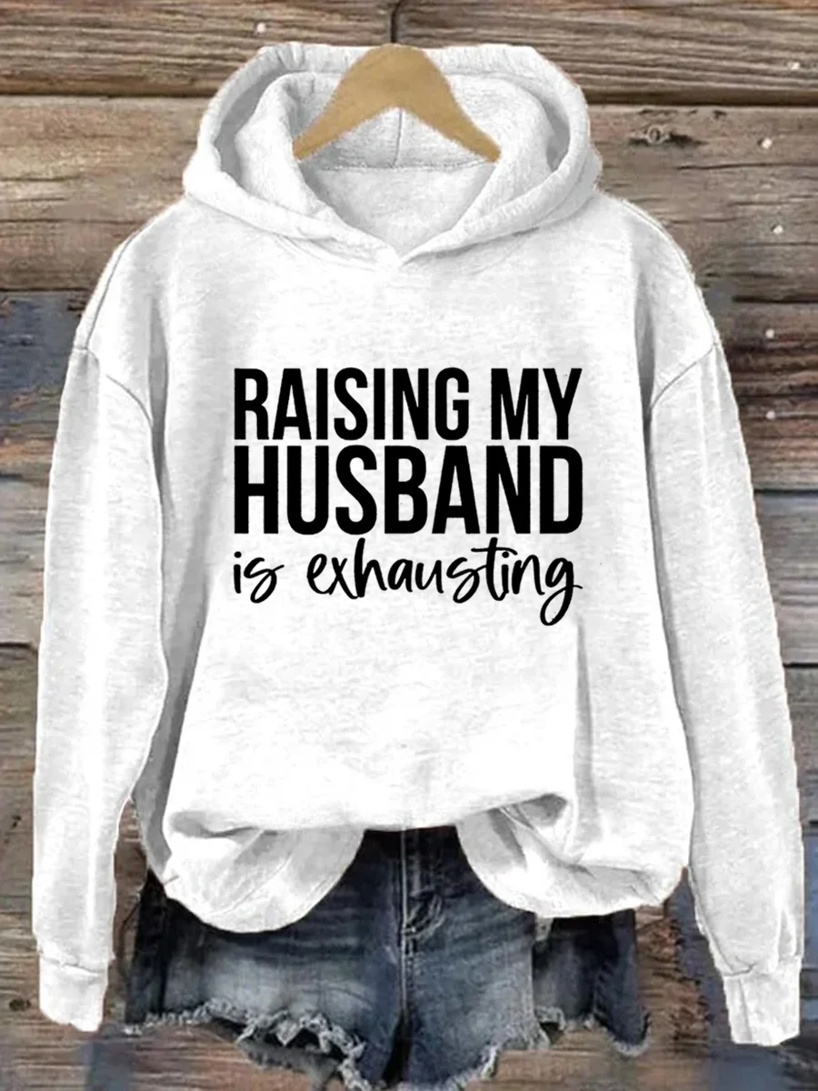 Raising My Husband Is Exhausting Hoodie