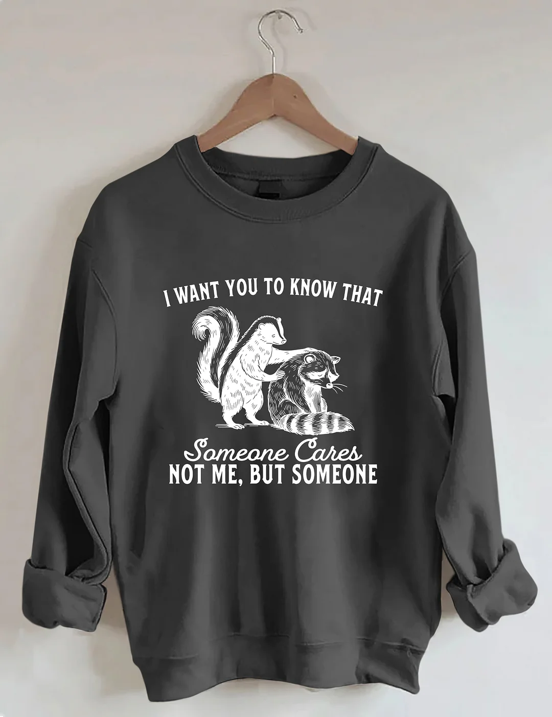 I Want You To Know Someone Cares Not Me But Someone Sweatshirt