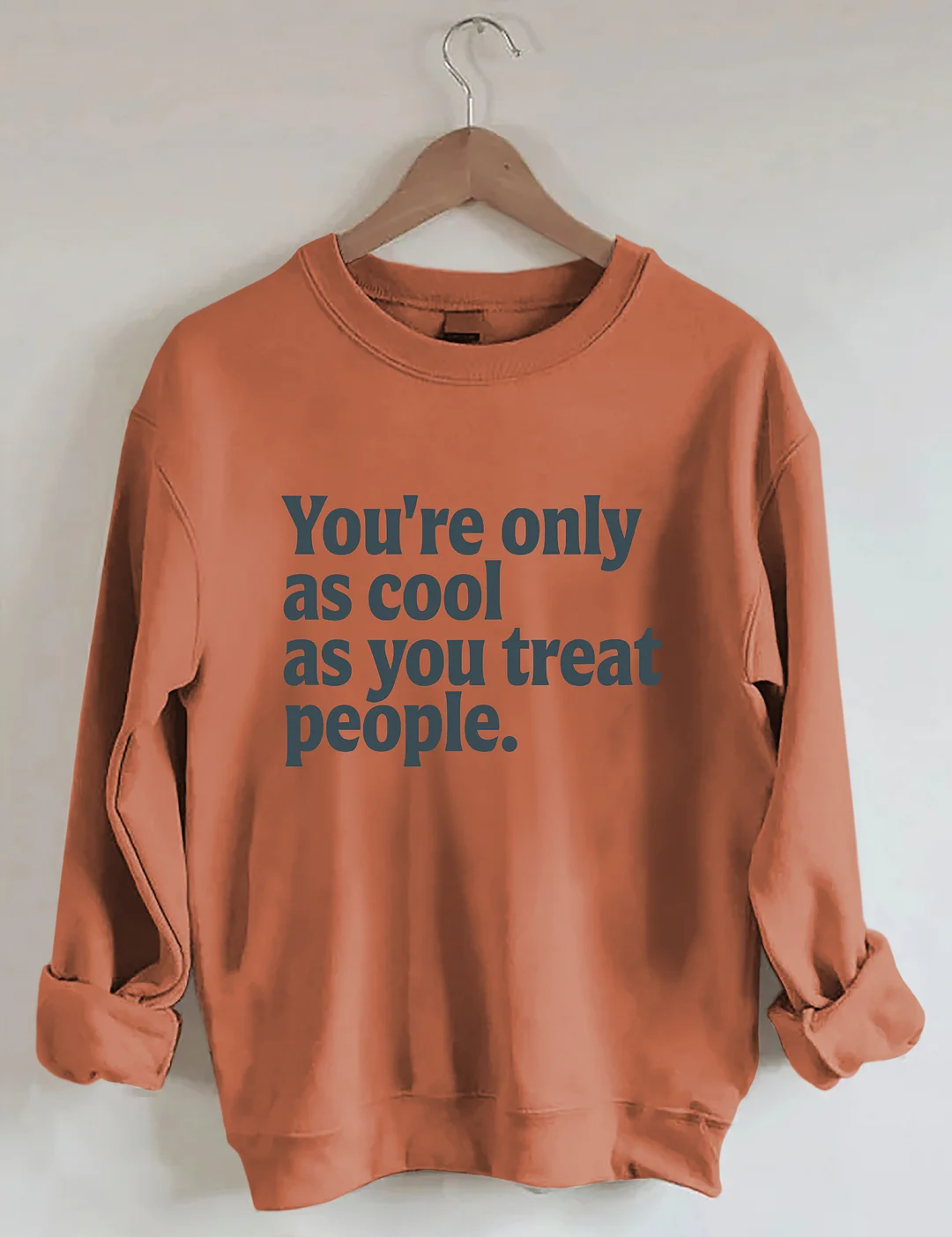You're Only As Cool As You Treat People Sweatshirt