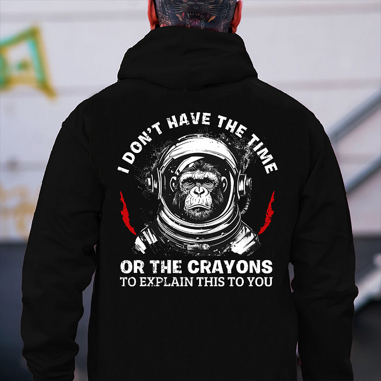 I Don't Have The Time Or The Crayons To Explain This To You  Hoodie