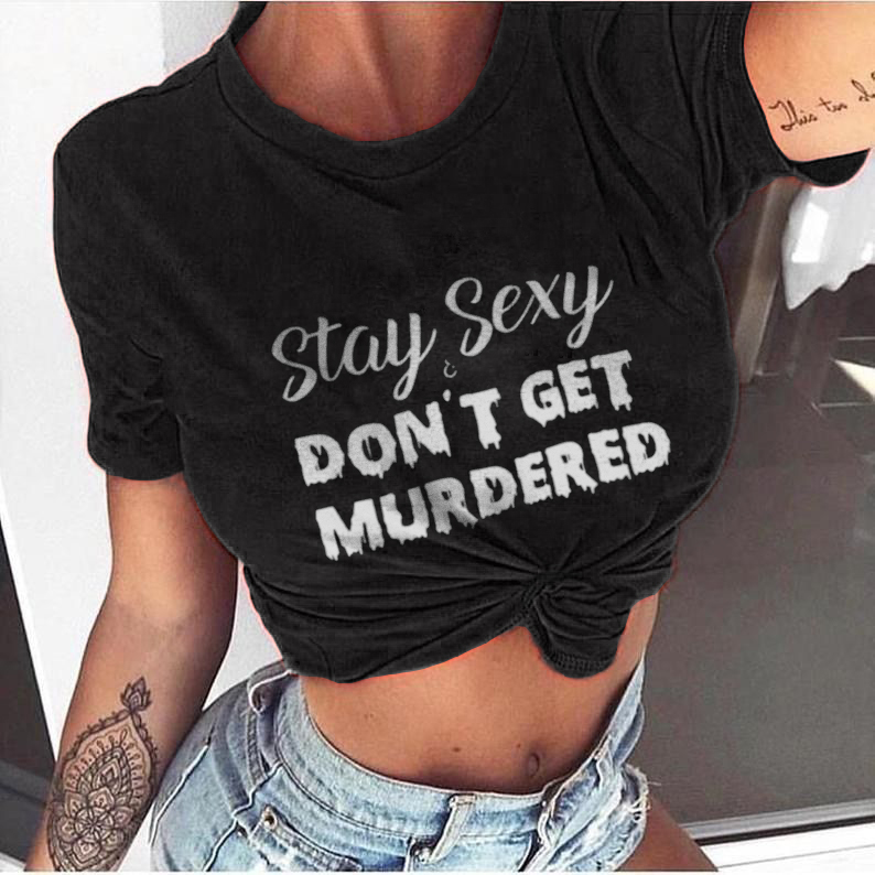 Stay Sexy Don't Get Murdered T-shirt