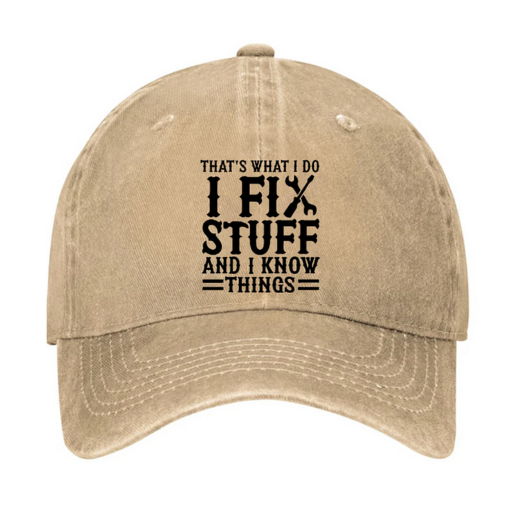That's What I Do I Fix Stuff And I Know Things Sarcastic Hat