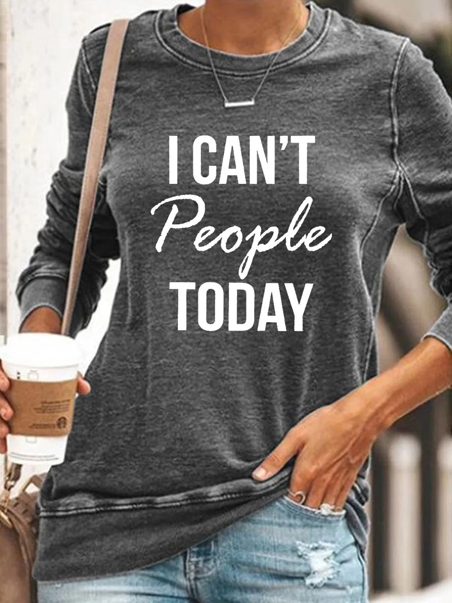 I Can't People Today Sweatshirt
