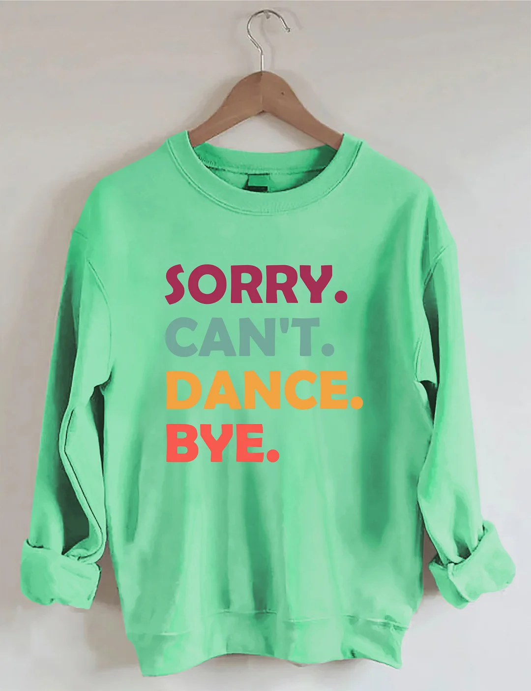 Sorry Can't Dance Bye Sweatshirt