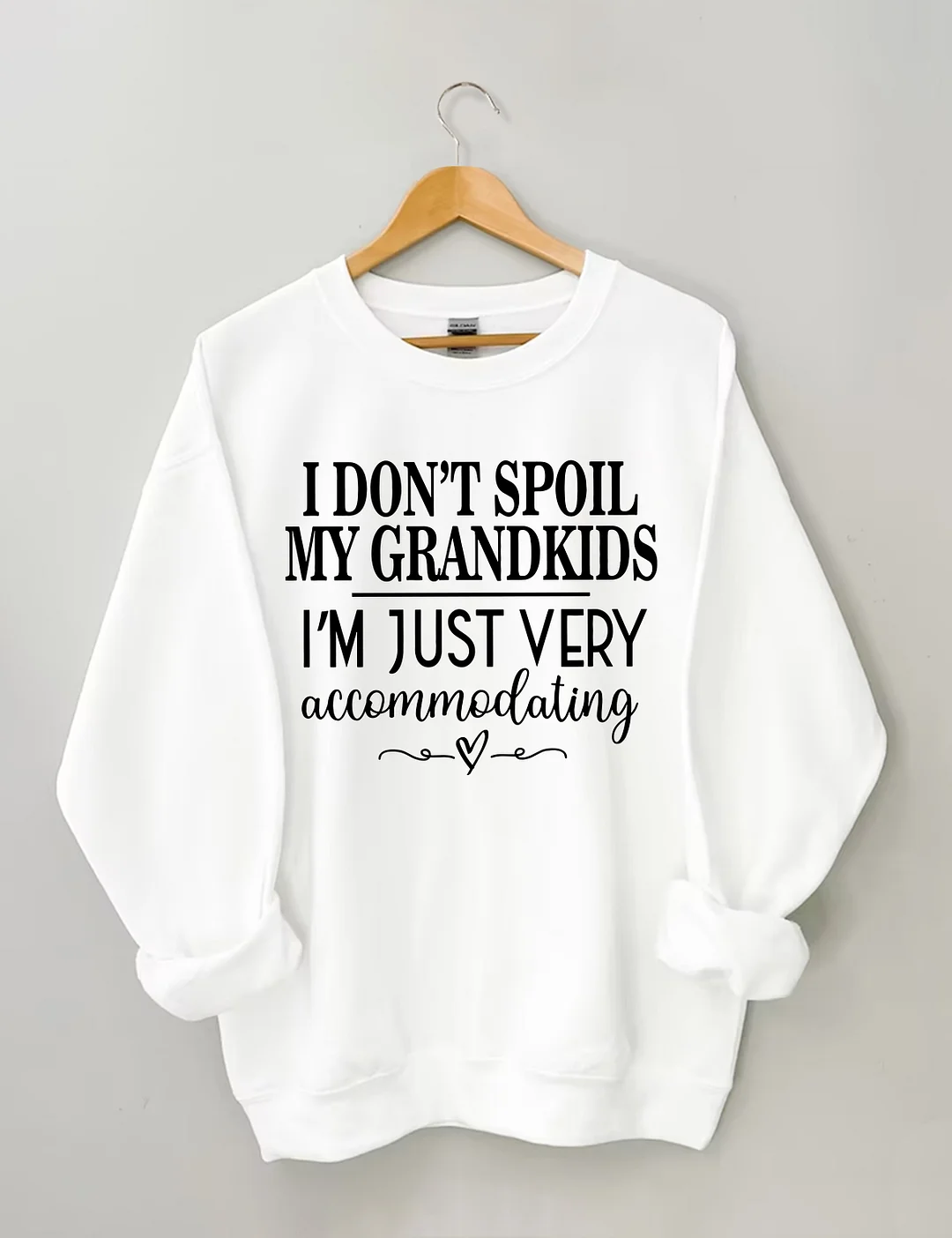 I Don’t Spoil My Grandkids I’m Just Very Accommodating Sweatshirt