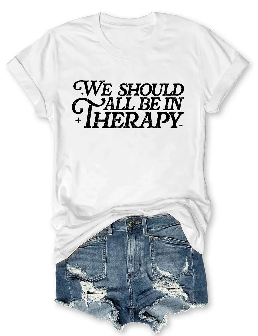 We Should All Be In Therapy T-shirt