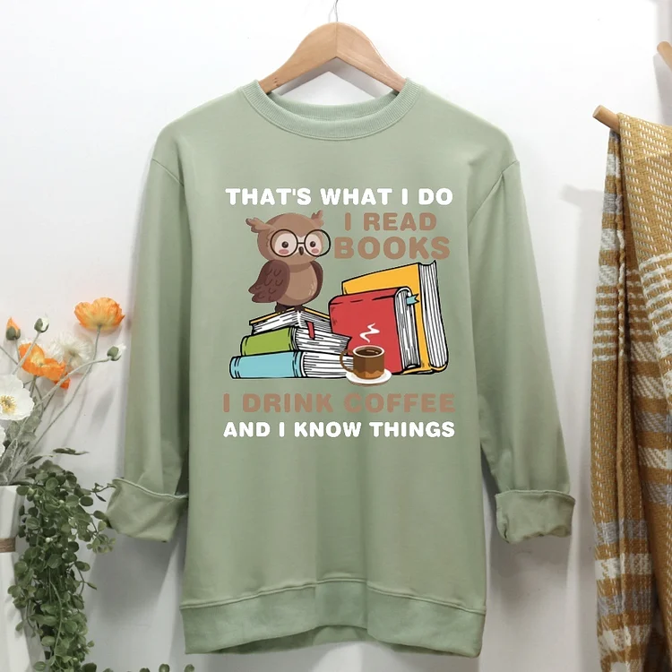 That's What I Do I Read Books I Drink Coffee And I Know Things Women Casual Sweatshirt