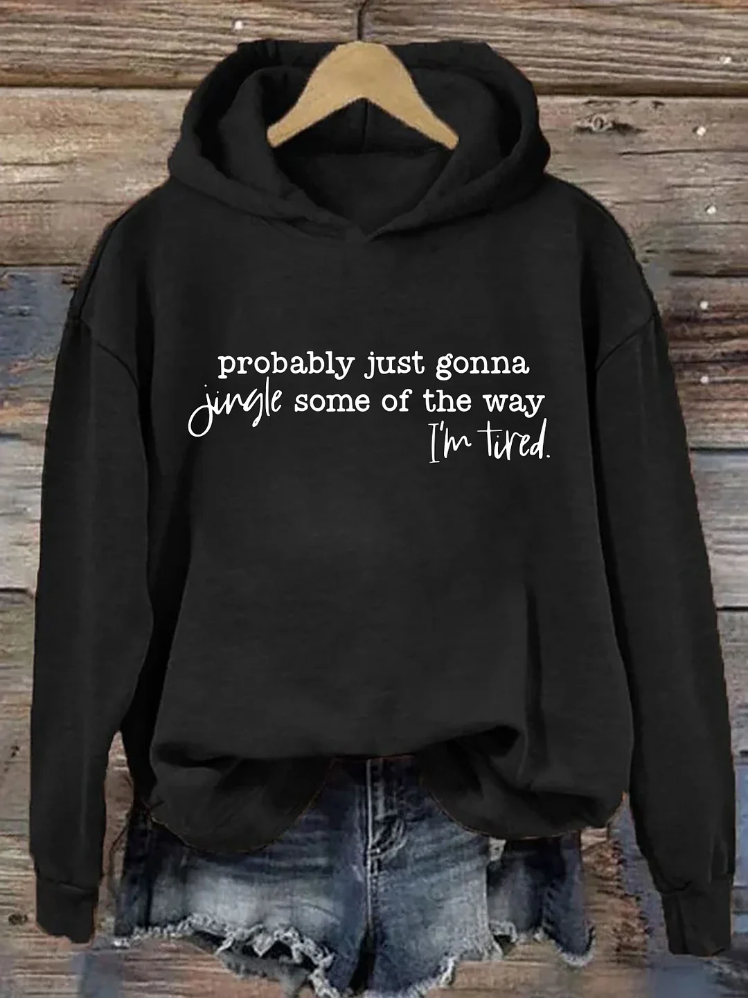 Probably Just Gonna Jingle Some Of The Way I'm Tired Hoodie