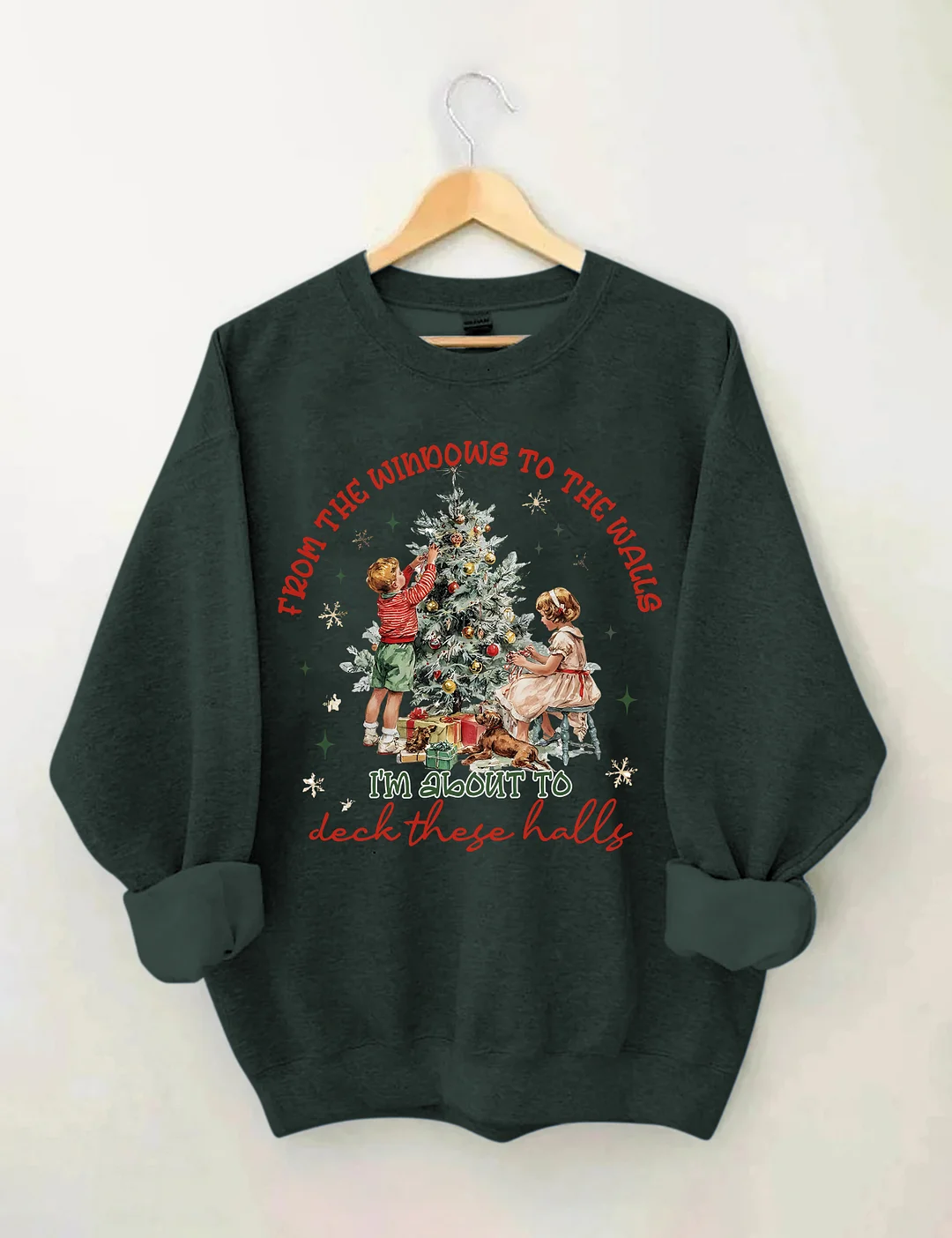 From The Windows To The Walls I'm About To Deck These Halls Sweatshirt