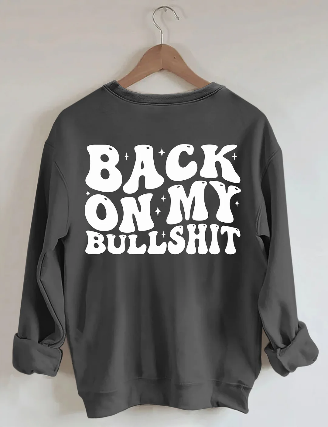 Back On My Bullshit Sweatshirt