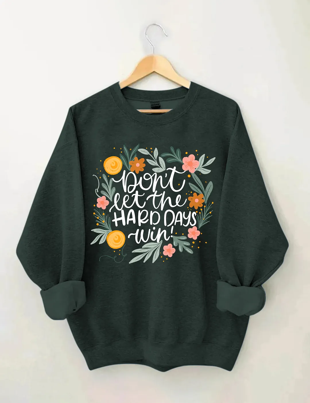 Don't Let The Hard Days Win Sweatshirt