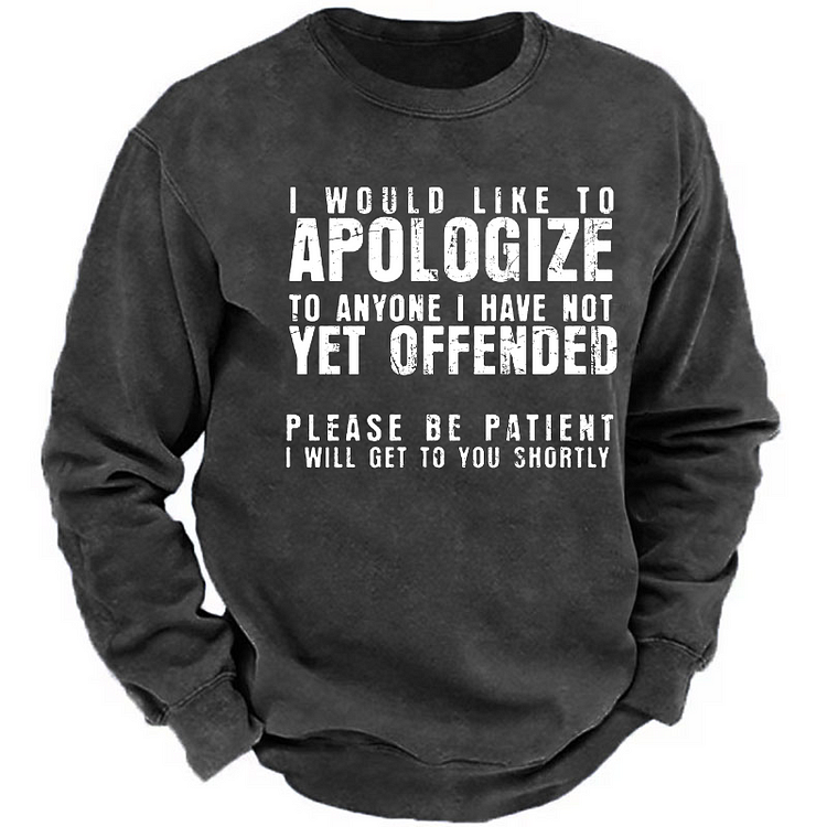 I Would Like To Apologize To Anyone I Have Not Yet Offended Please Be Patient Sweatshirt