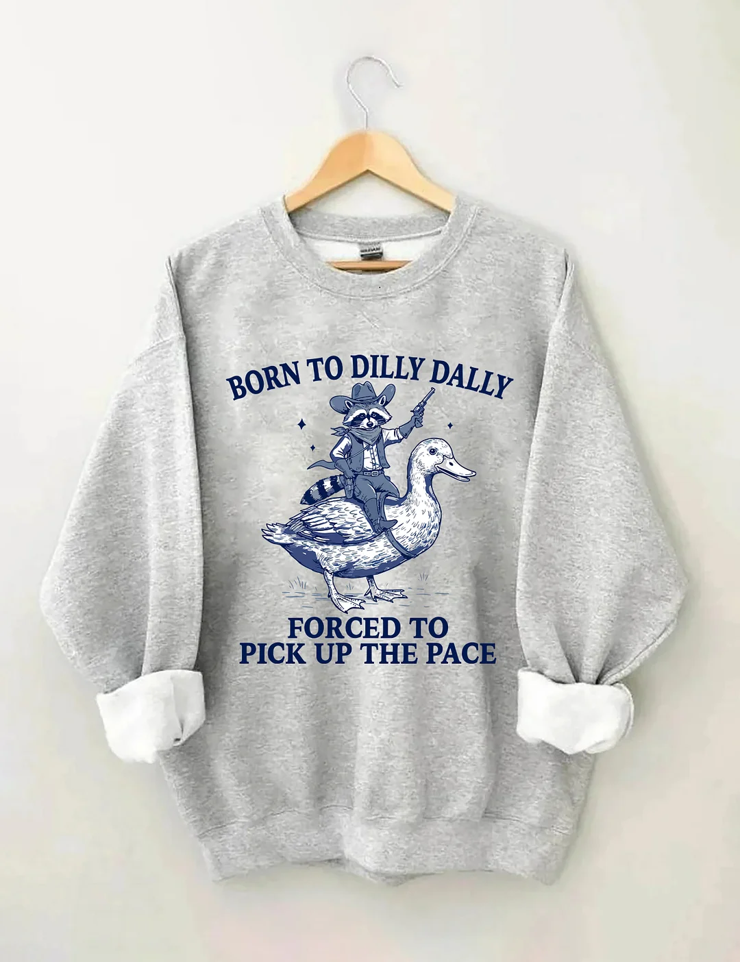 Born To Dilly Dally Forced To Pick Up The Pace Sweatshirt