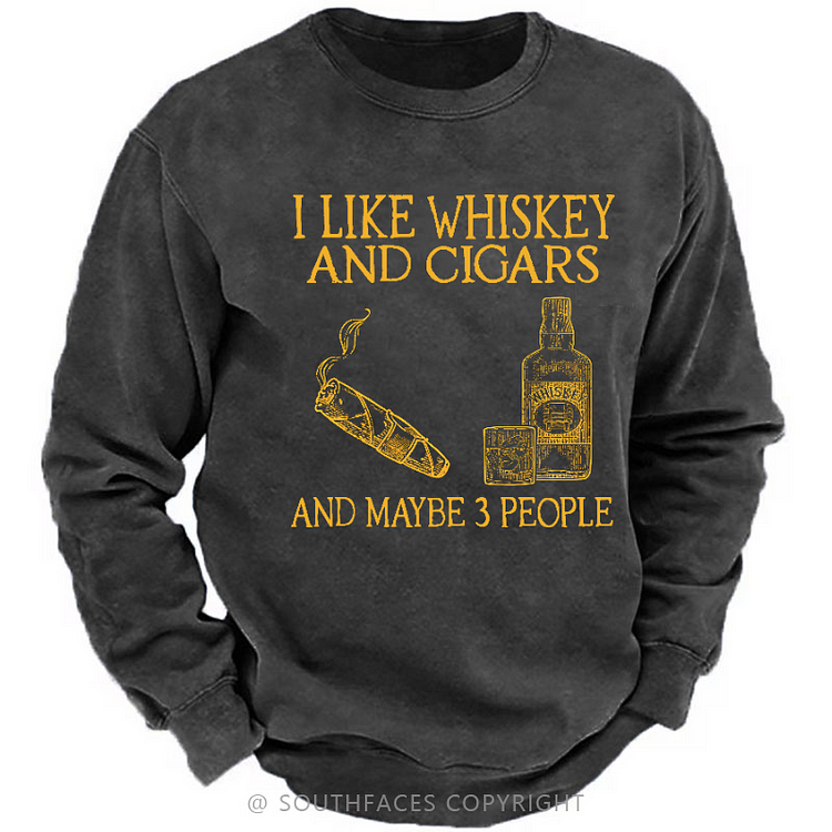 I Like Whiskey And Cigars And Maybe 3 People Sweatshirt