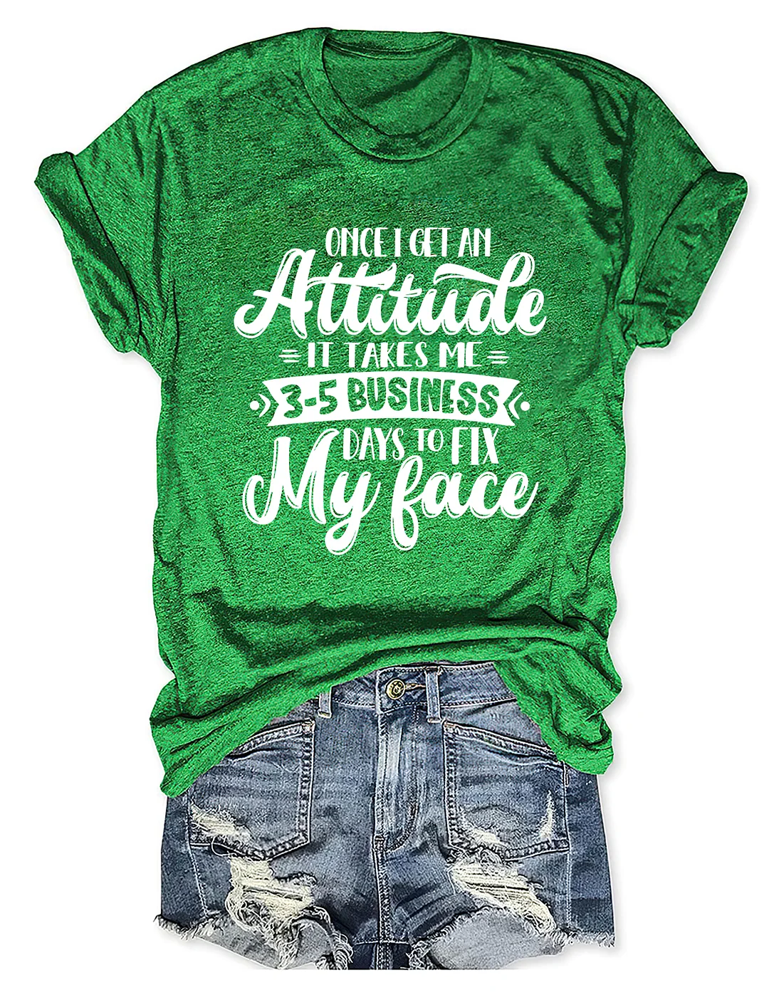 Once I Get An Attitude It Takes Me 3-5 Business Days To Fix My Face T-Shirt