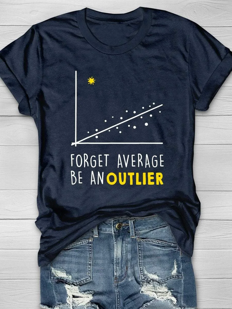 Forget Average Be An Outlier Print Short Sleeve T-shirt