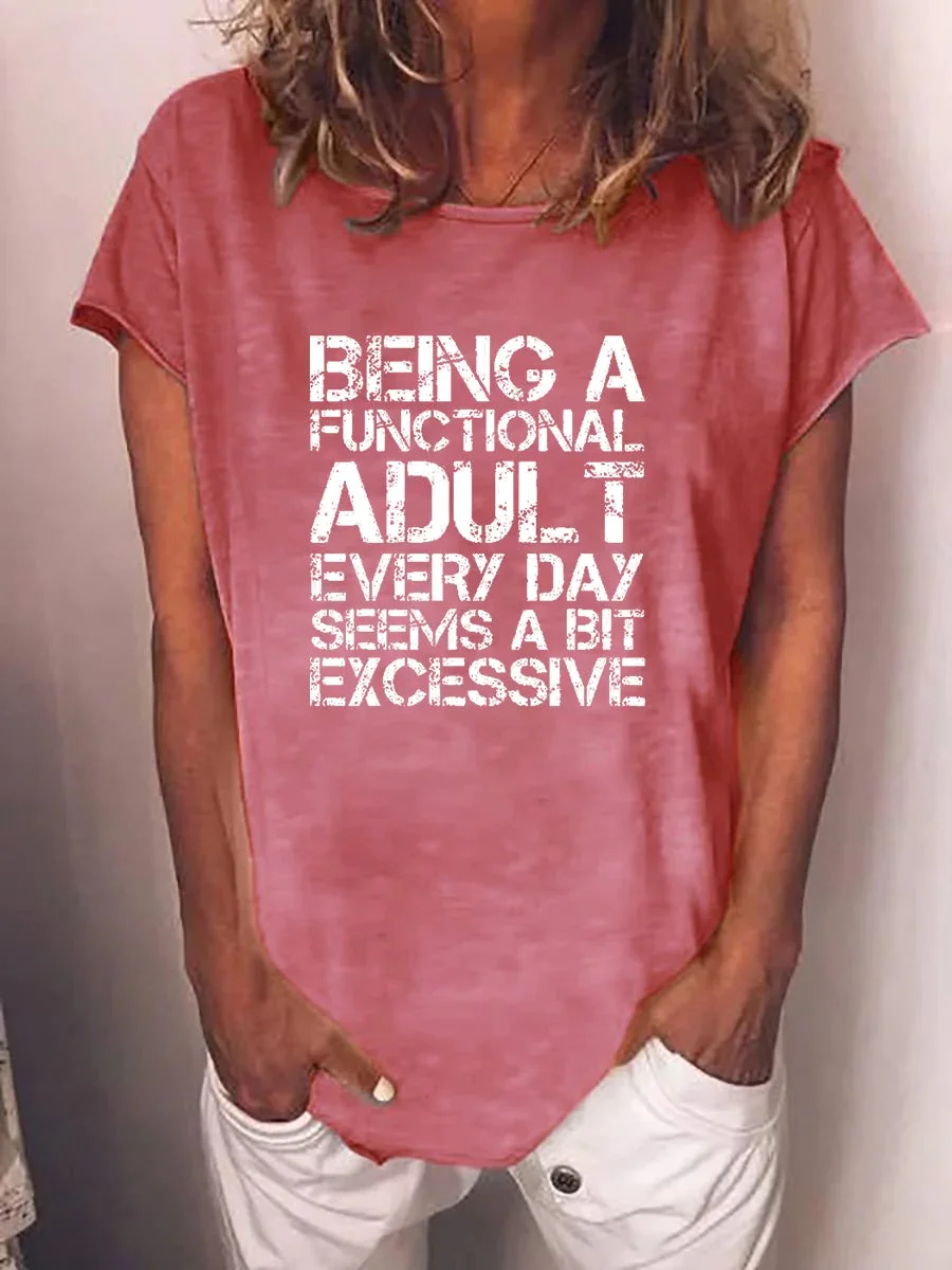 Women's Being A Functional Adult Every Day Seems A Bit Excessive T-shirt