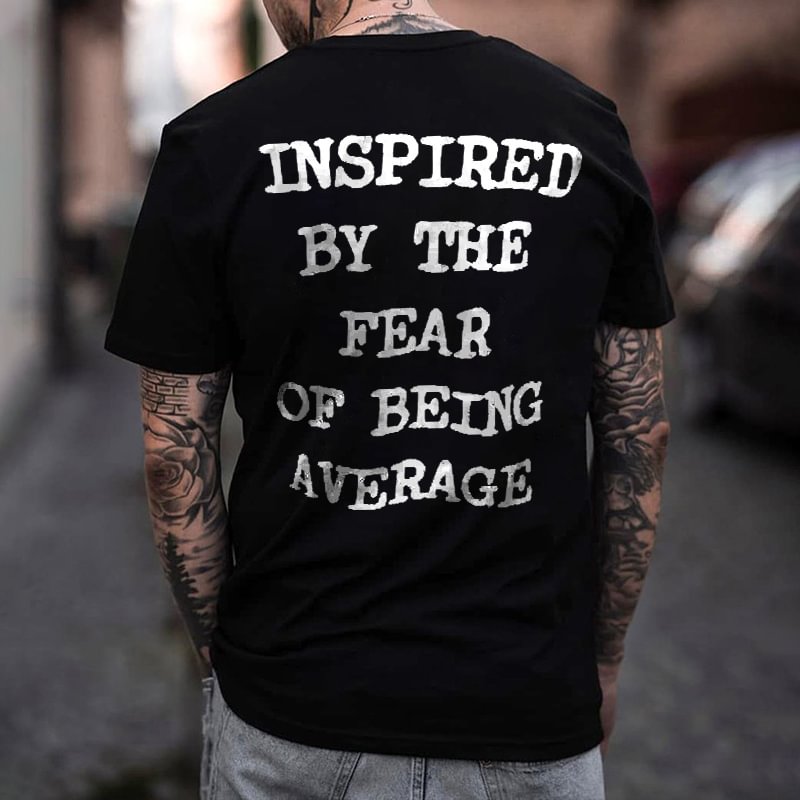 Inspired By The Fear Of Being Average Printed Men's T-shirt