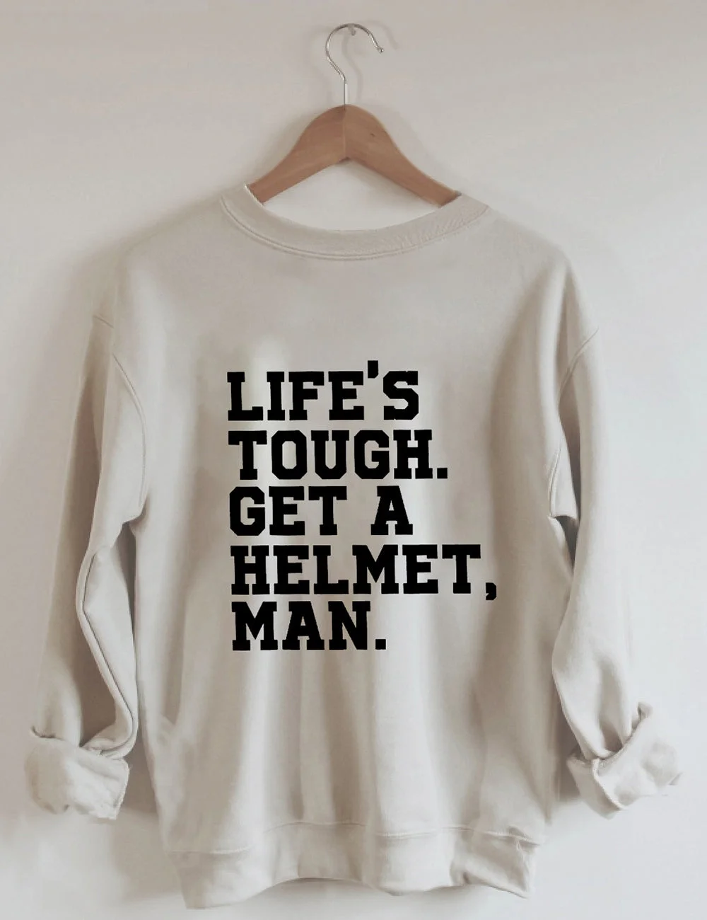 Life's Tough Get A Helmet Sweatshirt