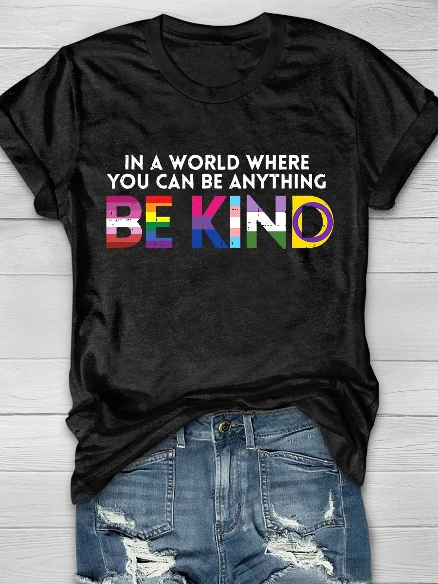 In A World Where You Can Be Anything Be Kind Print Short Sleeve T-shirt