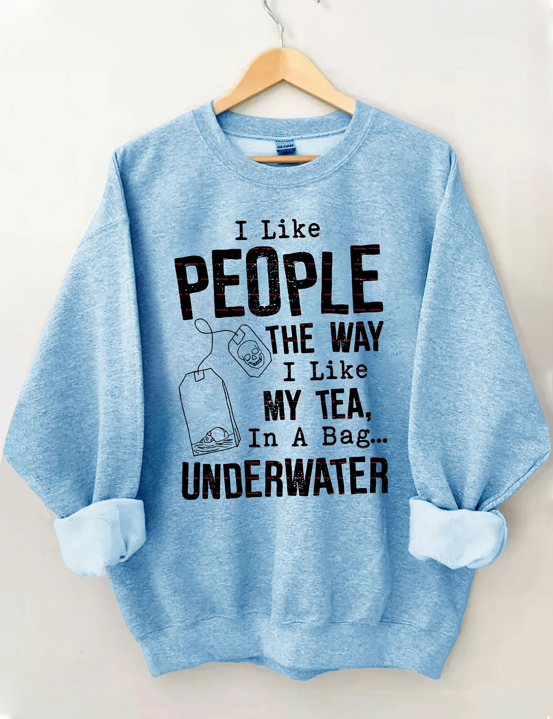 I Like People The Way I Like My Tea In A Bag Underwater Sweatshirt