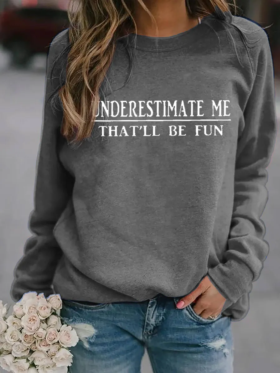 Underestimate Me That'll Be Fun Sweatshirt