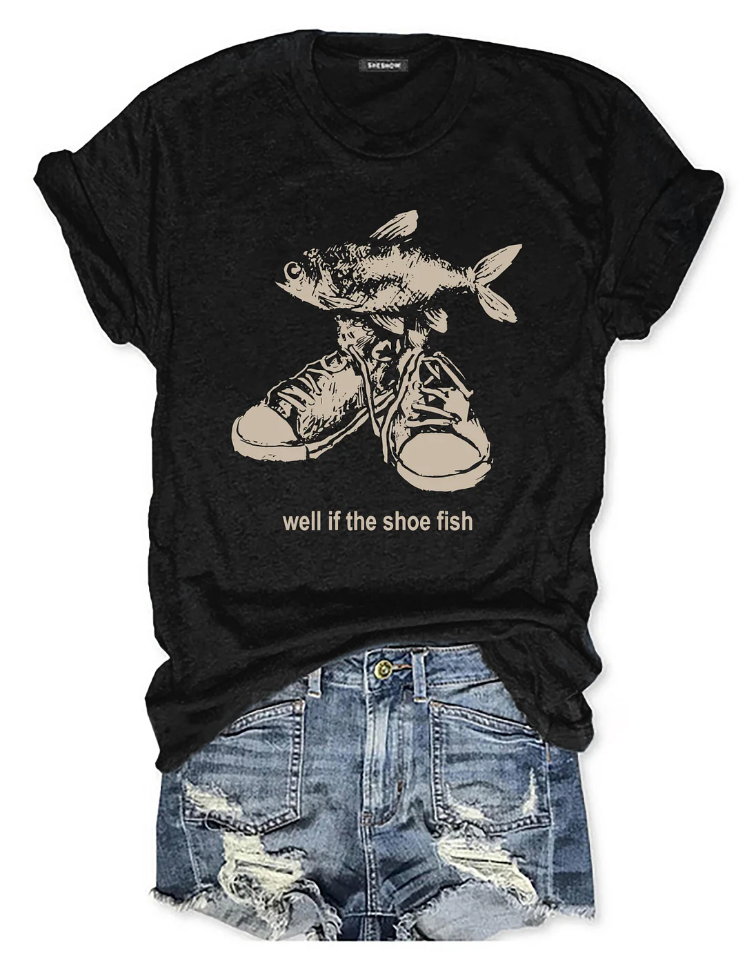 Well If The Shoe Fish T-shirt