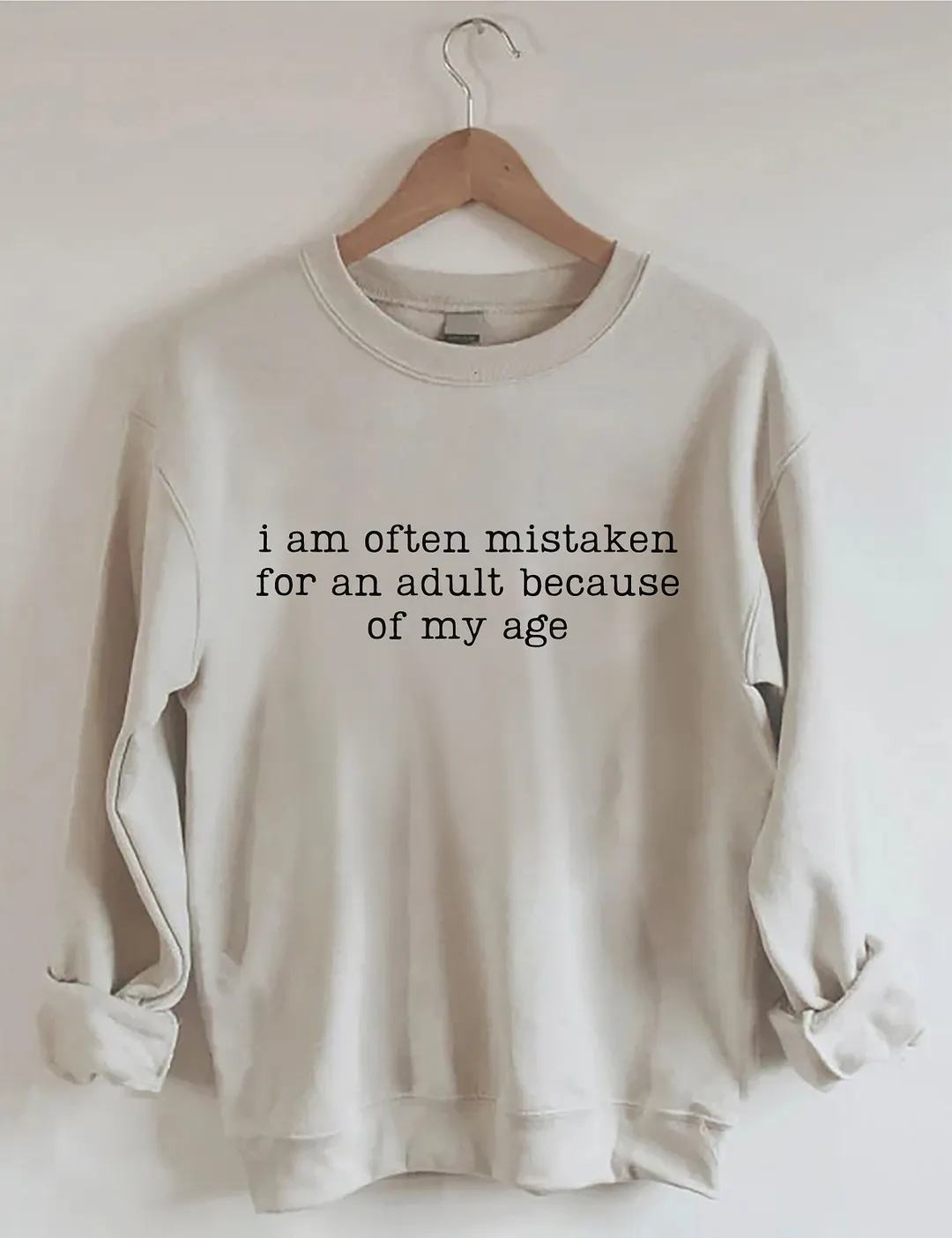 I Am Often Mistaken For An Adult Because Of My Age Sweatshirt