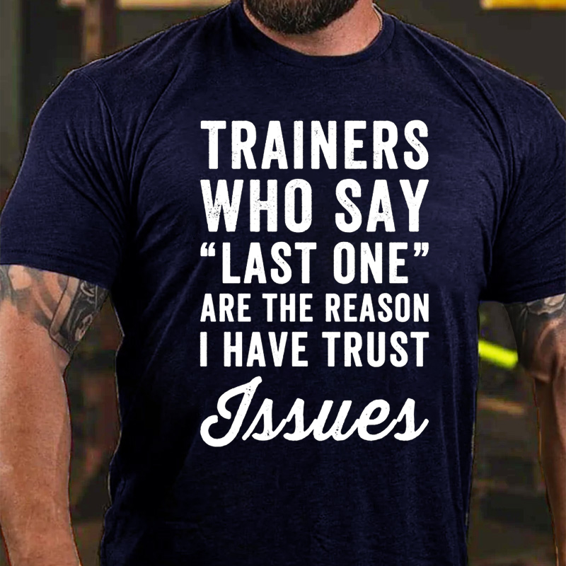 Trainers Who Say Last Say Last One Are The Reason I Have Trust Issues T-Shirt ctolen