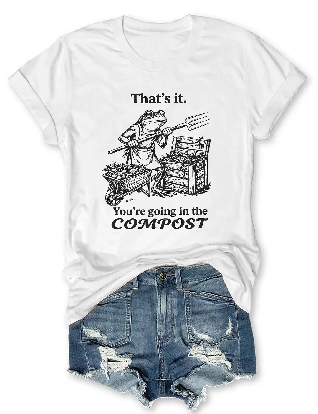 That's It You're Going In The Compost Frog T-shirt