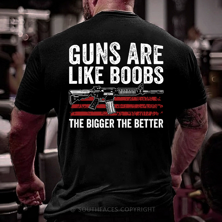 Guns Are Like Boobs The Bigger The Better T-shirt