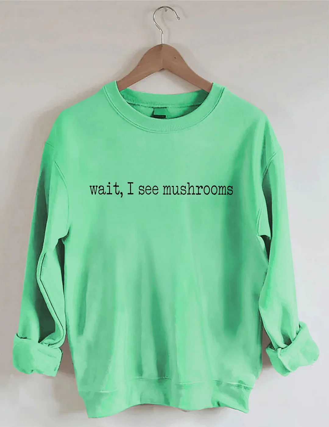 Wait I See Mushrooms Sweatshirt