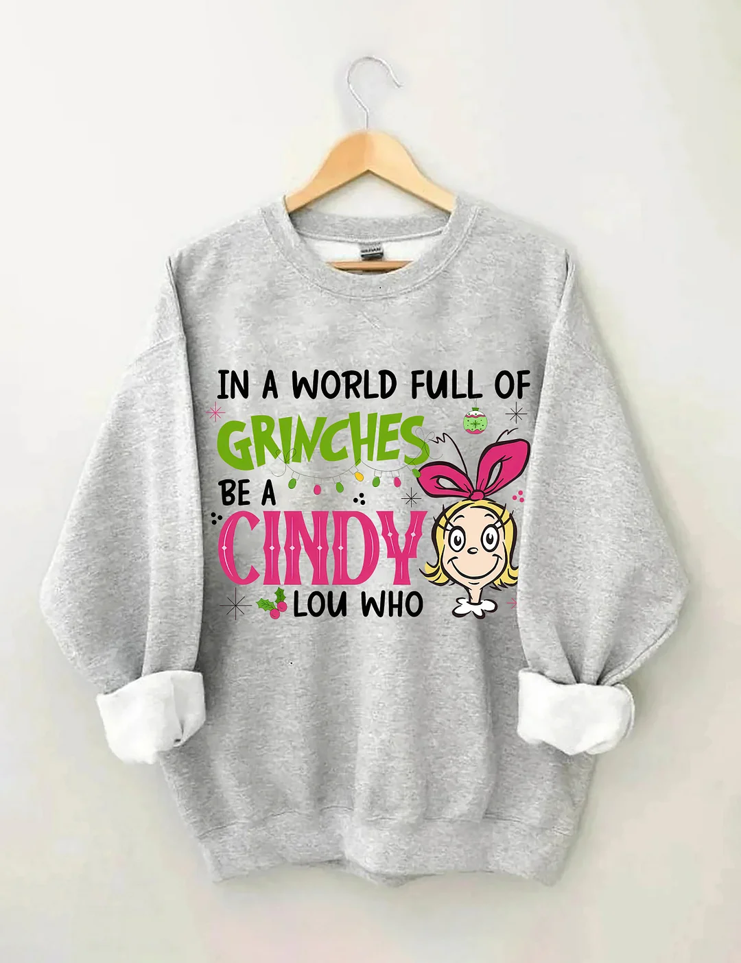 In A World Full Of Grinches Be A Cindy Lou Who Sweatshirt
