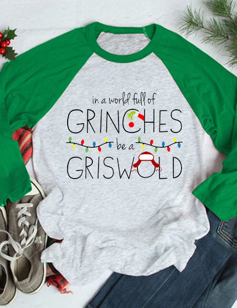 In A World Full Of Grinches Be A Griswold Raglan 3/4 Sleeve T-Shirt