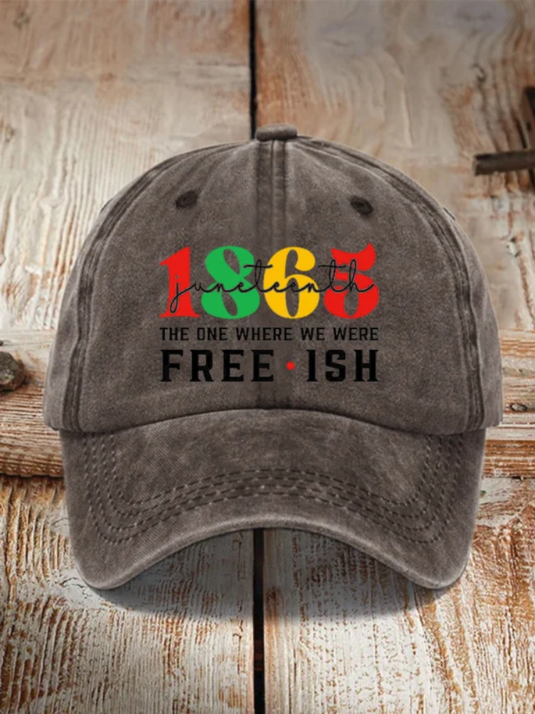 1865Juneteenth The One Where We Were Freeish Printed Hat wearshes
