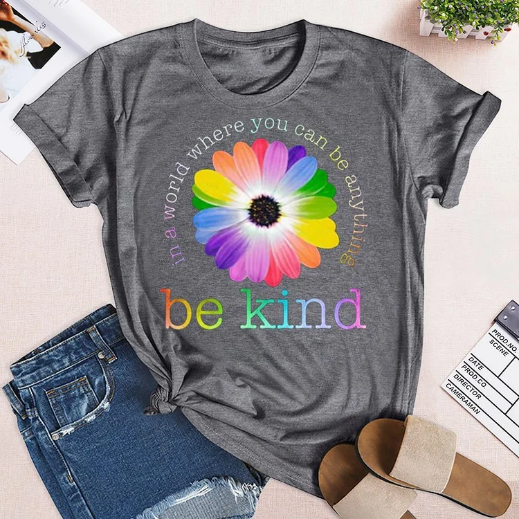 BE KIND In a World Where You can be Anything (DAISY) Shirt - Be Anything T-Shirt Tee --Annaletters