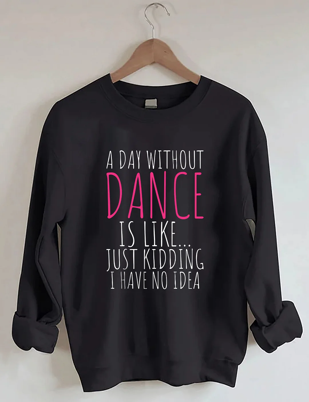 A Day Without Dance Sweatshirt