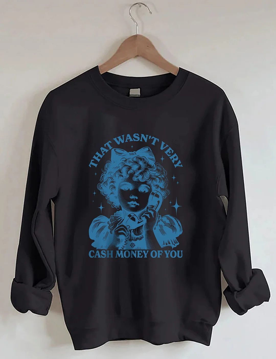 That Wasn't Very Cash Money Of You Sweatshirt