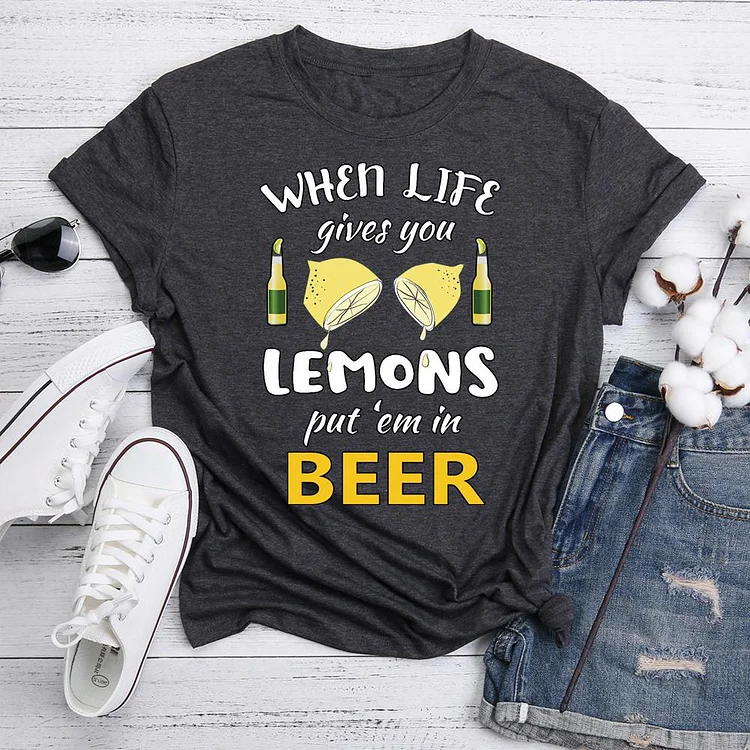 When Life Gives You Lemons Put 'Em In Beer  T-Shirt Tee-05593