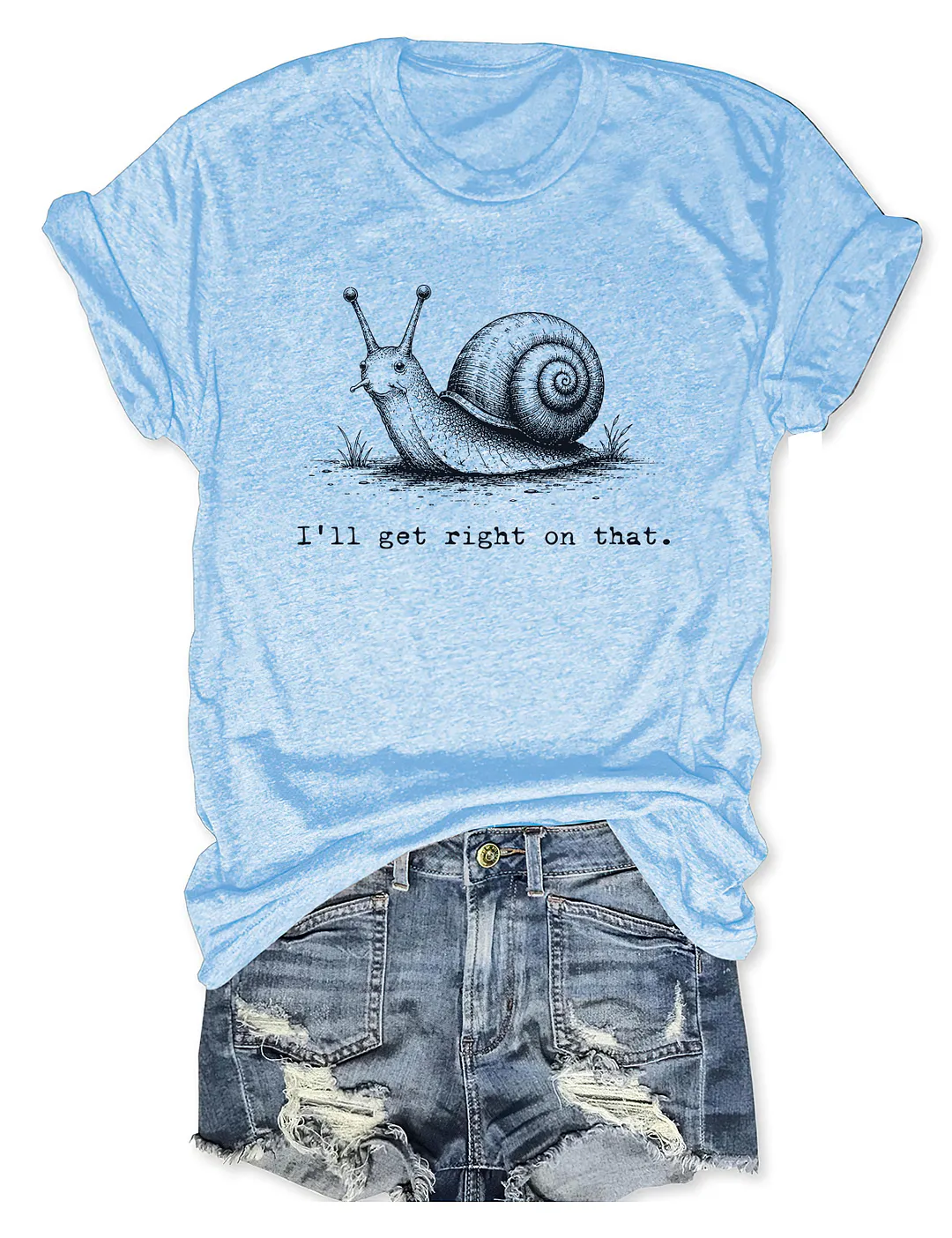 I'll Get Right On That T-shirt