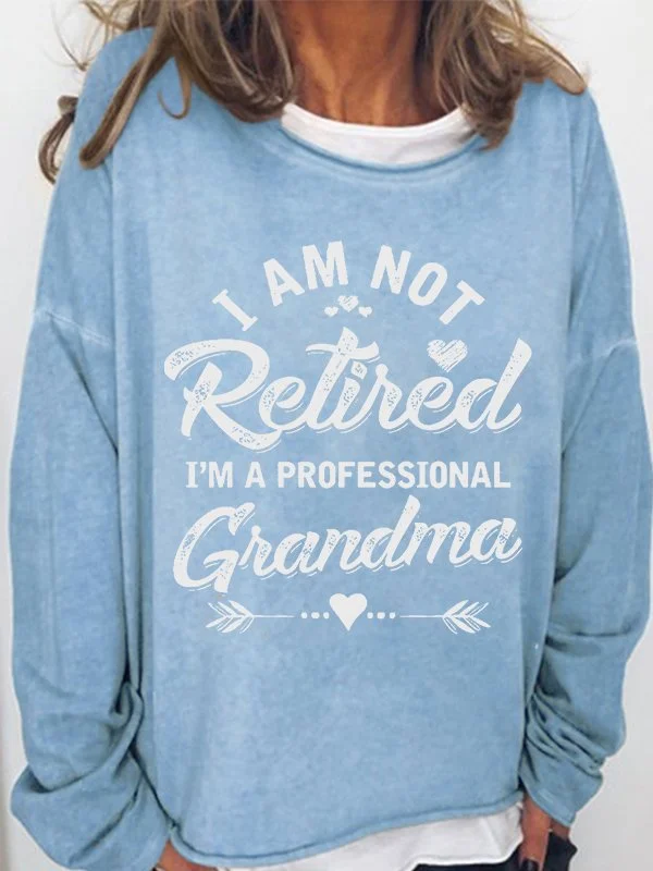 I‘m Not Retired I’m A Professional Grandma Print Casual Sweatshirt socialshop